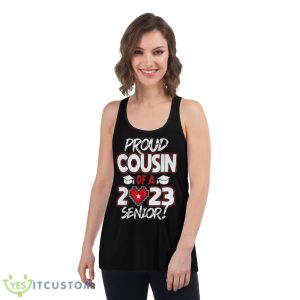Proud Cousin of a 2023 Senior 2023 Class of 2023 Senior Year Shirt 10 Proud Cousin of a 2023 Senior 2023 Class of 2023 Senior Year Shirt - Women's Flowy Racerback Tank