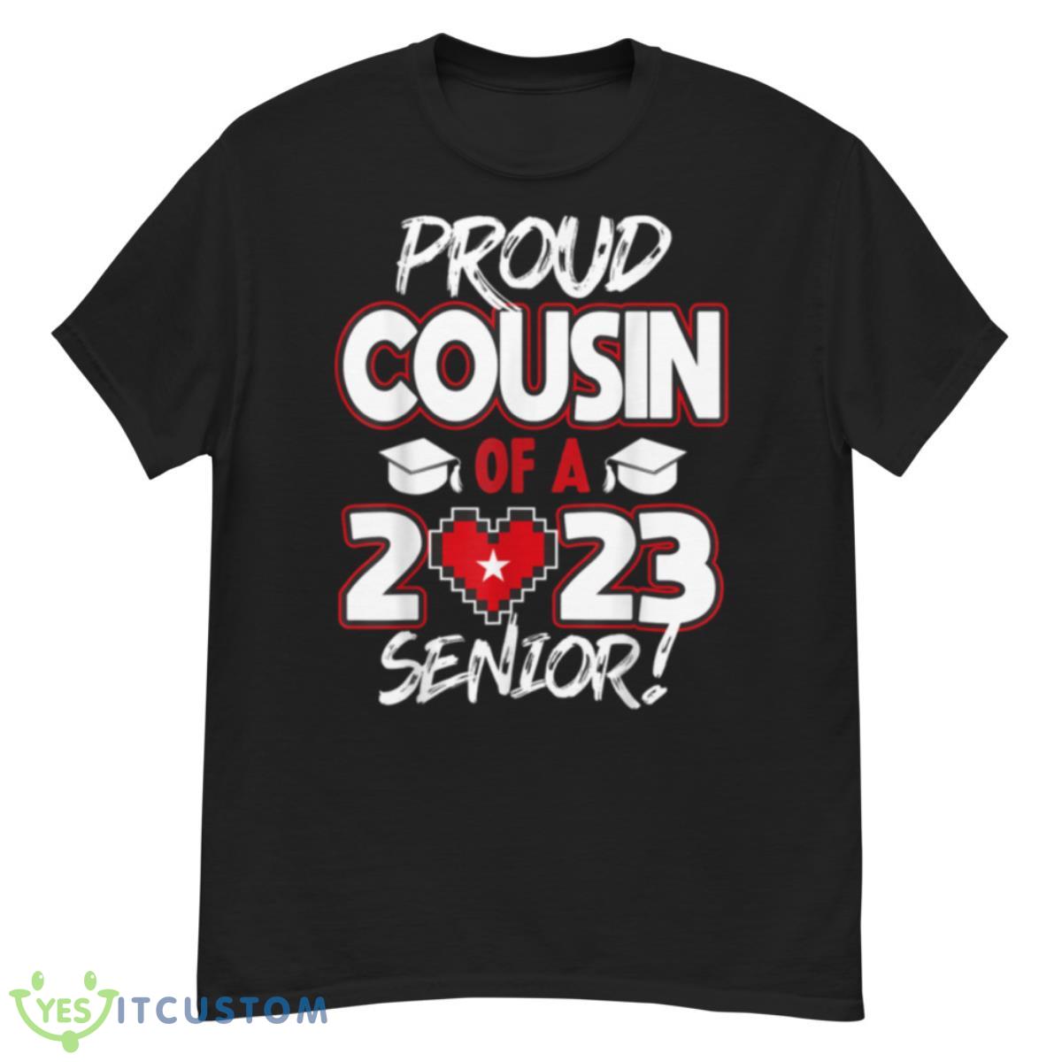 Proud Cousin of a 2023 Senior 2023 Class of 2023 Senior Year Shirt 12 Proud Cousin of a 2023 Senior 2023 Class of 2023 Senior Year Shirt - G500 Men’s Classic T-Shirt