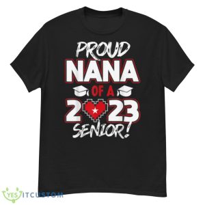 Proud Nana of a 2023 Senior 2023 Class of 2023 Senior Year Shirt - G500 Men’s Classic T-Shirt