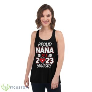 Proud Nana of a 2023 Senior 2023 Class of 2023 Senior Year Shirt 10 Proud Nana of a 2023 Senior 2023 Class of 2023 Senior Year Shirt - Women's Flowy Racerback Tank