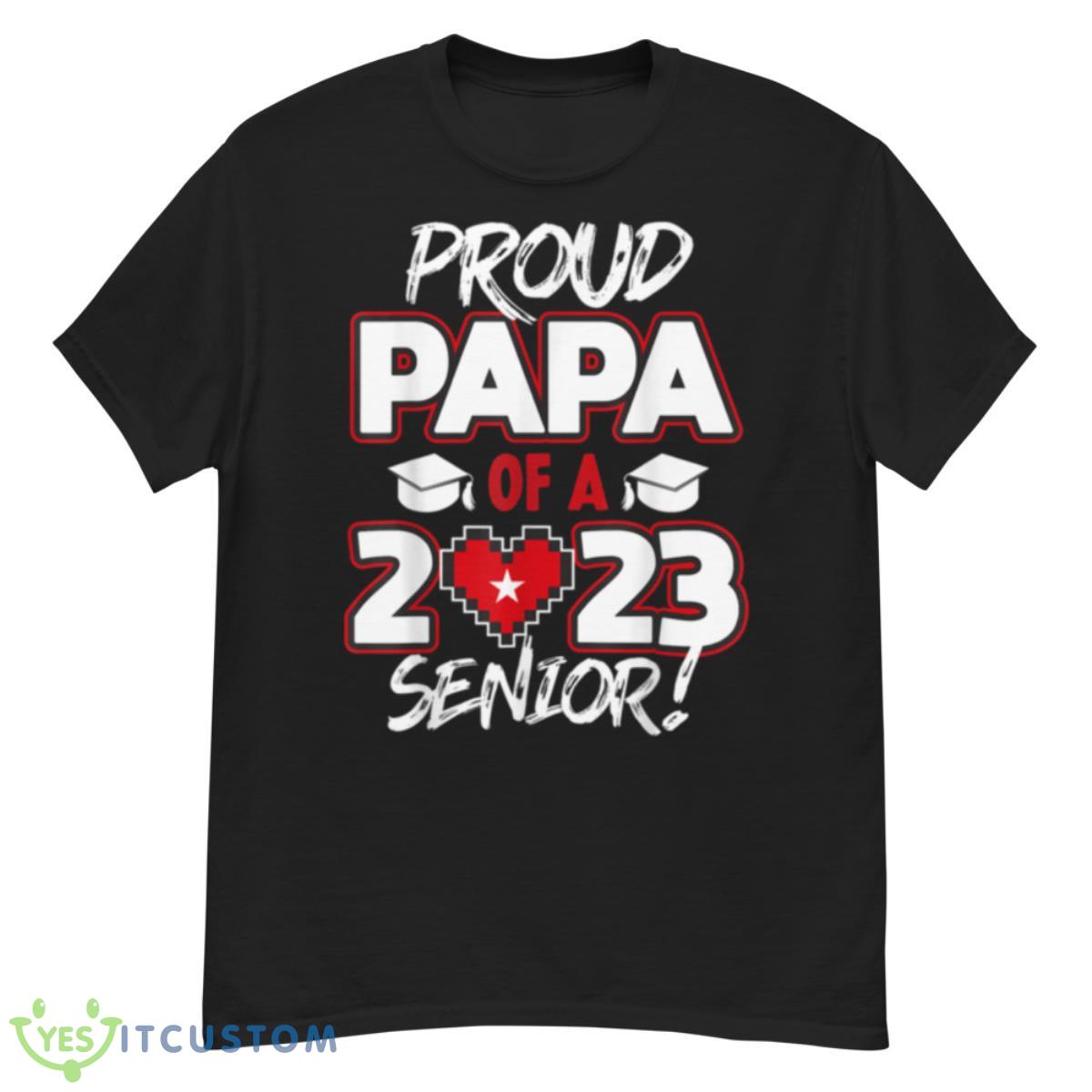 Proud Papa of a 2023 Senior 2023 Class of 2023 Senior Year Shirt 12 Proud Papa of a 2023 Senior 2023 Class of 2023 Senior Year Shirt - G500 Men’s Classic T-Shirt