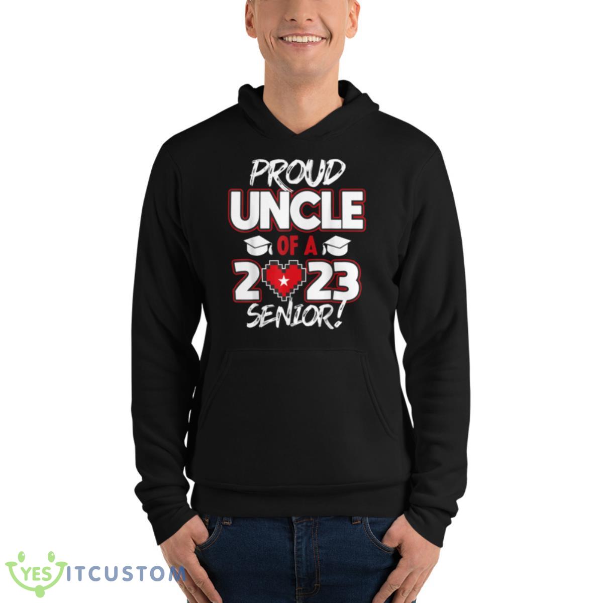 Proud Uncle of a 2023 Senior 2023 Class of 2023 Senior Year Shirt 4 Proud Uncle of a 2023 Senior 2023 Class of 2023 Senior Year Shirt - Unisex Fleece Pullover Hoodie