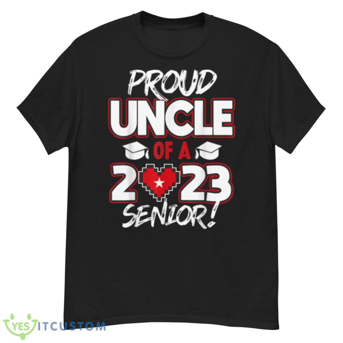 Proud Uncle of a 2023 Senior 2023 Class of 2023 Senior Year Shirt 12 Proud Uncle of a 2023 Senior 2023 Class of 2023 Senior Year Shirt - G500 Men’s Classic T-Shirt