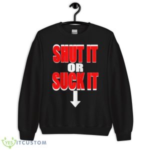 Shut It Or Suck It Shirt Product Photo 3