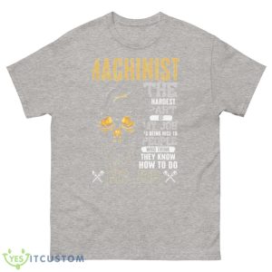 Skull Machinist The Hardest Part Of My Job Is Being Nice To People Shirt - 500 Men’s Classic Tee Gildan