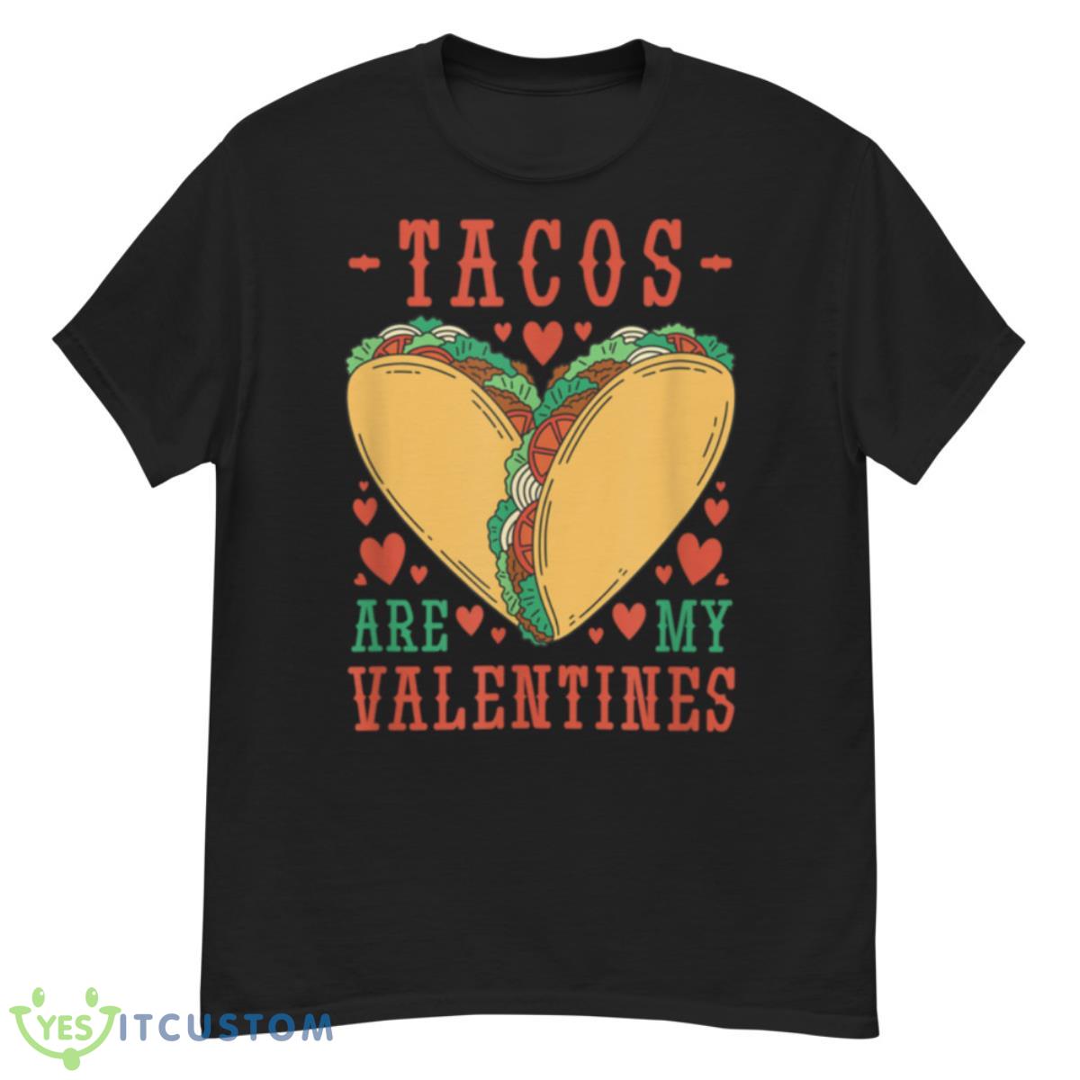 Taco’s Are My Valentines Shirt 6 Taco’s Are My Valentines Shirt Product Photo 1