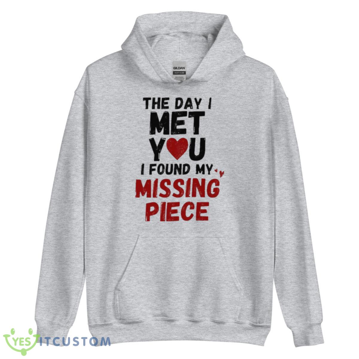 The day I met you I found my missing piece shirt 3 The day I met you I found my missing piece shirt - Unisex Heavy Blend Hooded Sweatshirt