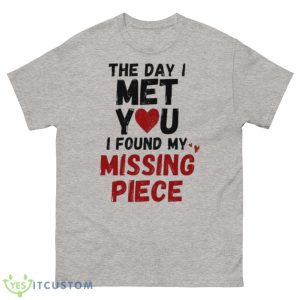 The day I met you I found my missing piece shirt - 500 Men’s Classic Tee Gildan