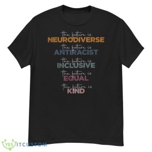 The Future Is Neurodiverse The Future Is Antiracist Shirt - G500 Men’s Classic T-Shirt
