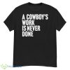 A Cowboy’s Work Is Never Done Shirt - G500 Men’s Classic T-Shirt