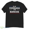 A La Chingada Los Bancos T shirt - G500 Men’s Classic T-Shirt