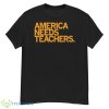 America Needs Teachers Shirt - G500 Men’s Classic T-Shirt