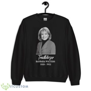Barbara Walters Rest In Peace Trailblazer shirt 8 Barbara Walters Rest In Peace Trailblazer shirt - Unisex Crewneck Sweatshirt