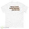 Better Send Those Refunds Joe Burrow Shirt - 500 Men’s Classic Tee Gildan