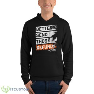 Better Send Those Refunds Shirt - Unisex Fleece Pullover Hoodie