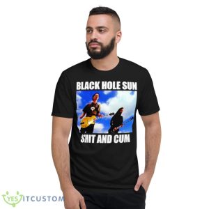 Black Hole Sun Shit And Cum Shirt - Short Sleeve T-Shirt