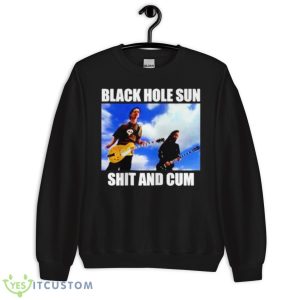 Black Hole Sun Shit And Cum Shirt - Unisex Crewneck Sweatshirt