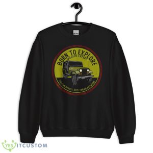 Born To Explore Off Roading Offroad 4×4 SUV T Shirt - Unisex Crewneck Sweatshirt