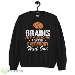 Brains Are Awesome I Wish Everybody Had One Shirt - Unisex Crewneck Sweatshirt