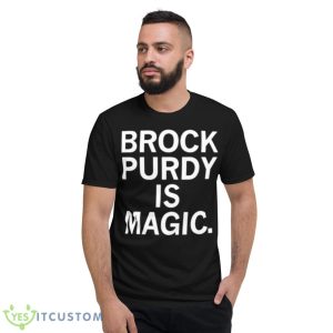Brock Purdy Is Magic Shirt - Short Sleeve T-Shirt