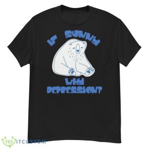 Brys Online If Sunny Why Depression Shirt - G500 Men’s Classic T-Shirt