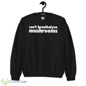 Can’t Breathalyze Mushrooms Shirt - Unisex Crewneck Sweatshirt