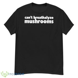 Can’t Breathalyze Mushrooms Shirt - G500 Men’s Classic T-Shirt