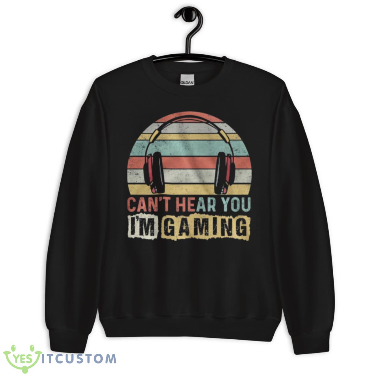 Can’t Hear You I’m Gaming Vintage Retro Shirt 13 Can’t Hear You I’m Gaming Vintage Retro Shirt - Unisex Crewneck Sweatshirt
