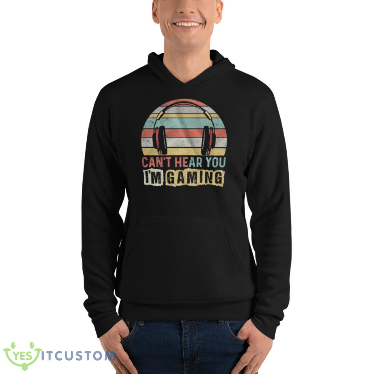 Can’t Hear You I’m Gaming Vintage Retro Shirt 4 Can’t Hear You I’m Gaming Vintage Retro Shirt - Unisex Fleece Pullover Hoodie