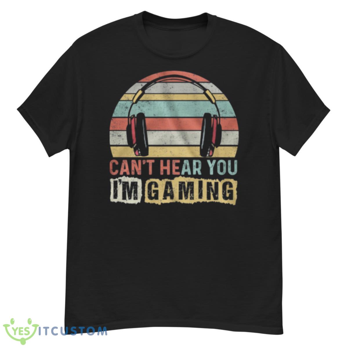 Can’t Hear You I’m Gaming Vintage Retro Shirt 12 Can’t Hear You I’m Gaming Vintage Retro Shirt - G500 Men’s Classic T-Shirt