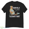 Cat Animals Don’t Have A Voice So You’ll Never Stop Hearing Mine Shirt - G500 Men’s Classic T-Shirt