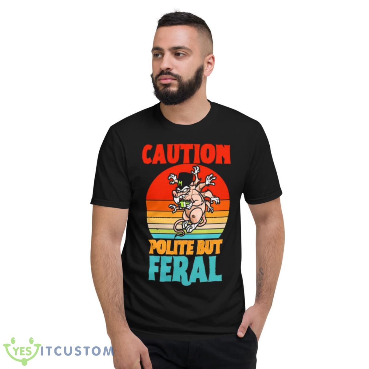 Caution Polite But Feral Shirt 13 Caution Polite But Feral Shirt - Short Sleeve T-Shirt