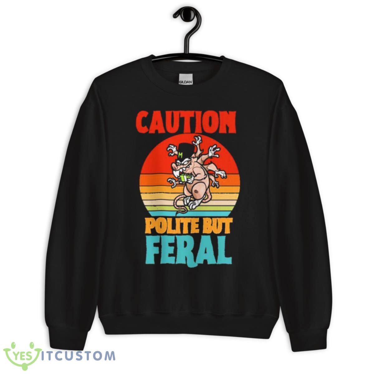 Caution Polite But Feral Shirt 3 Caution Polite But Feral Shirt - Unisex Crewneck Sweatshirt