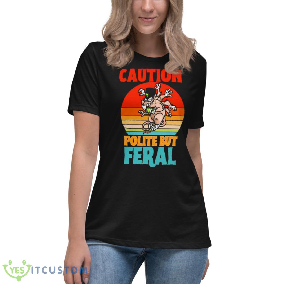 Caution Polite But Feral Shirt 6 Caution Polite But Feral Shirt - Women's Relaxed Short Sleeve Jersey Tee