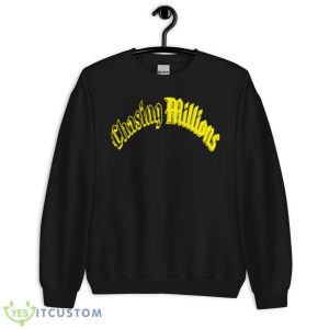 Chasing Millions shirt 8 Chasing Millions shirt - Unisex Crewneck Sweatshirt