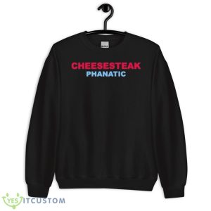 Cheesesteak Phanatic Shirt - Unisex Crewneck Sweatshirt