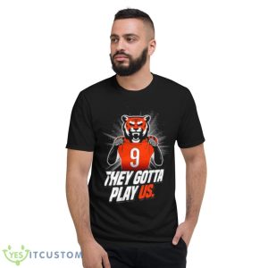 Cincinnati Football they gotta play us shirt - Short Sleeve T-Shirt
