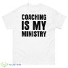 Coaching Is My Ministry Shirt - 500 Men’s Classic Tee Gildan