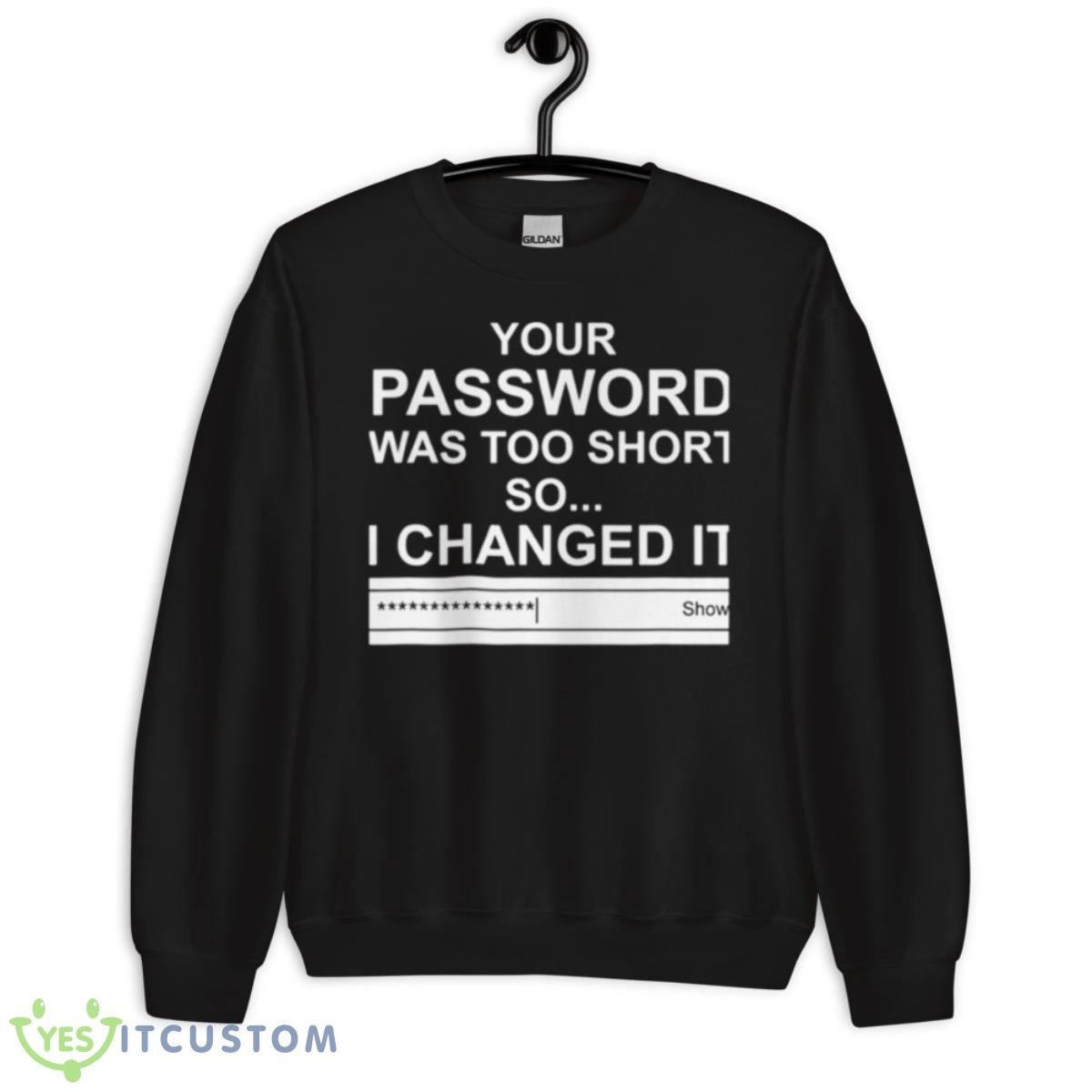 Computer Hacker Your Password Was Too Short Shirt 3 Computer Hacker Your Password Was Too Short Shirt - Unisex Crewneck Sweatshirt
