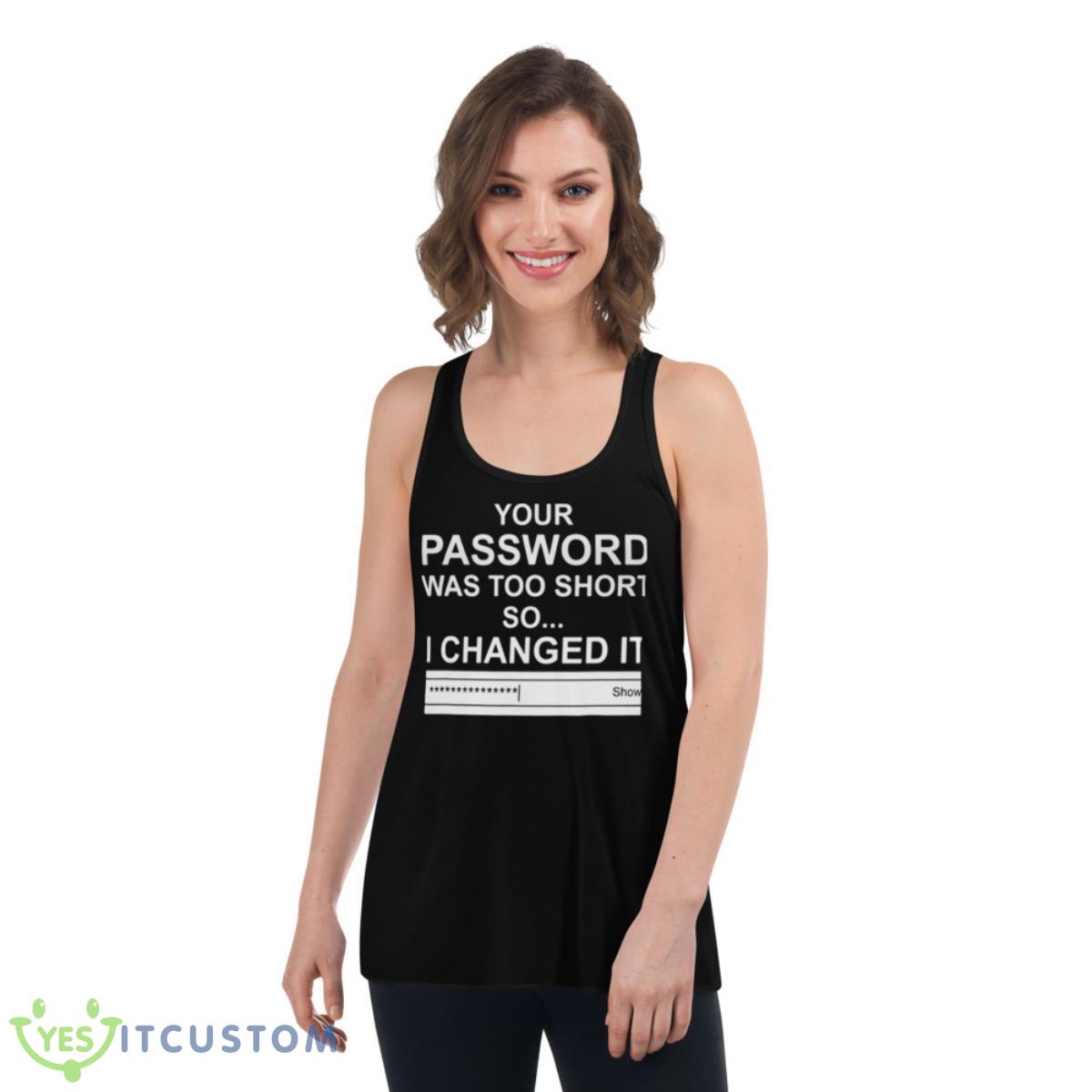 Computer Hacker Your Password Was Too Short Shirt 5 Computer Hacker Your Password Was Too Short Shirt - Women's Flowy Racerback Tank