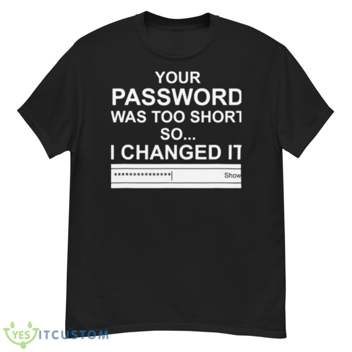 Computer Hacker Your Password Was Too Short Shirt 12 Computer Hacker Your Password Was Too Short Shirt - G500 Men’s Classic T-Shirt