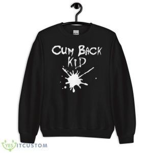 Cum Back Kid Shirt 8 Cum Back Kid Shirt - Unisex Crewneck Sweatshirt