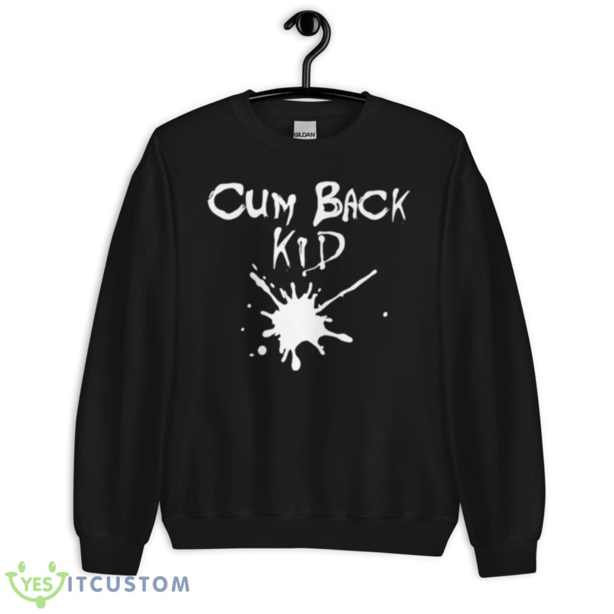 Cum Back Kid Shirt 3 Cum Back Kid Shirt - Unisex Crewneck Sweatshirt