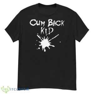 Cum Back Kid Shirt - G500 Men’s Classic T-Shirt