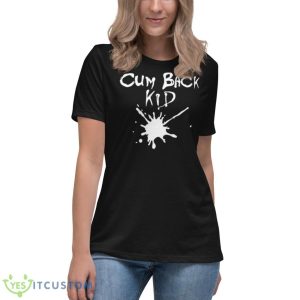 Cum Back Kid Shirt 11 Cum Back Kid Shirt - Women's Relaxed Short Sleeve Jersey Tee