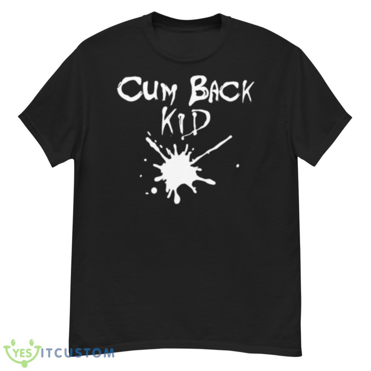 Cum Back Kid Shirt 12 Cum Back Kid Shirt - G500 Men’s Classic T-Shirt