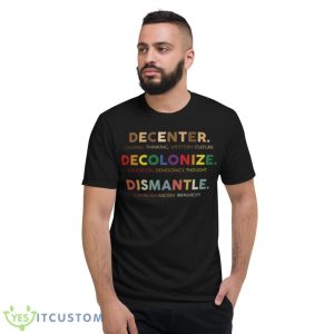 Decenter Colonial Thinking Western Culture Decolonize Shirt - Short Sleeve T-Shirt