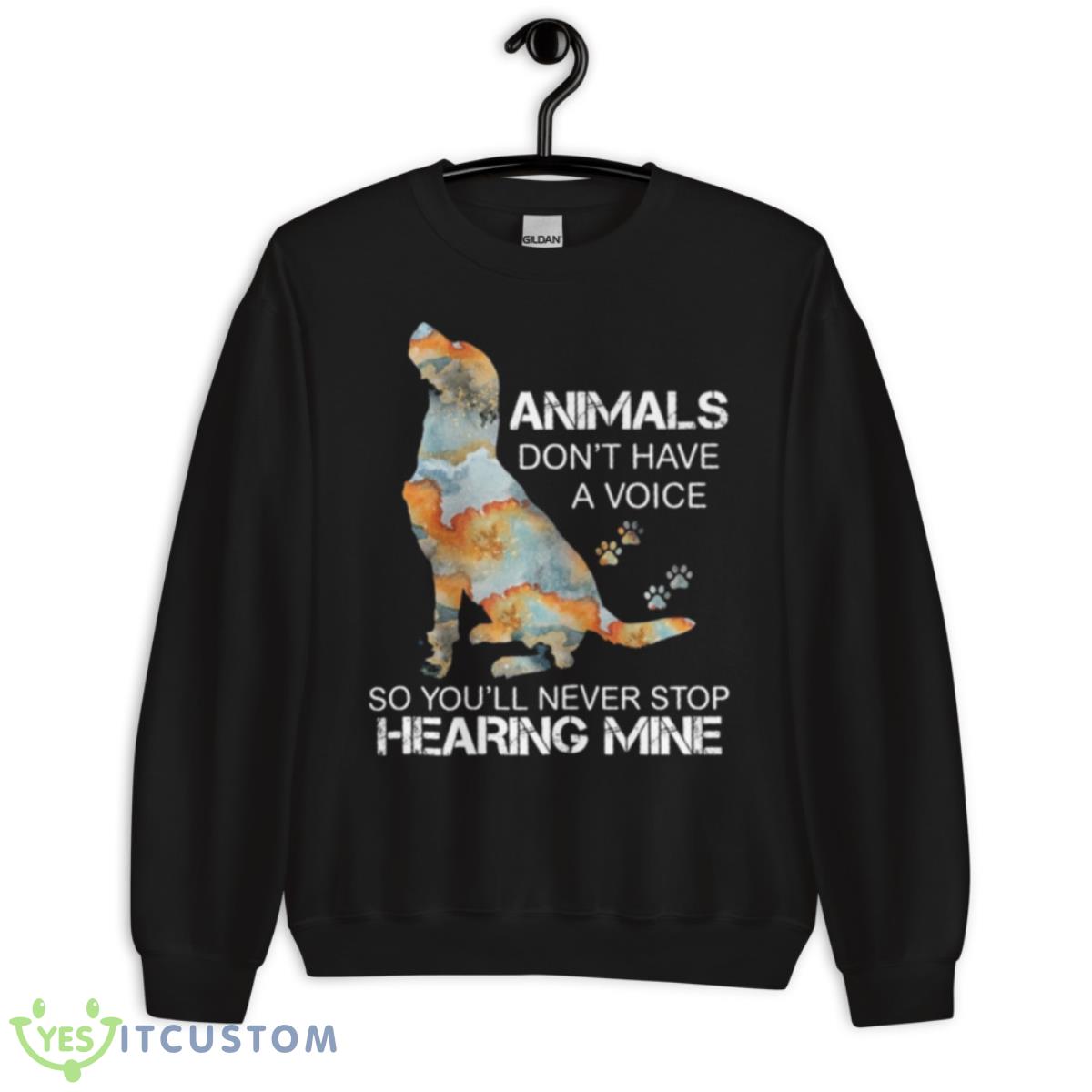 Dog Animals Don’t Have A Voice So You’ll Never Stop Hearing Mine Shirt 13 Dog Animals Don’t Have A Voice So You’ll Never Stop Hearing Mine Shirt - Unisex Crewneck Sweatshirt