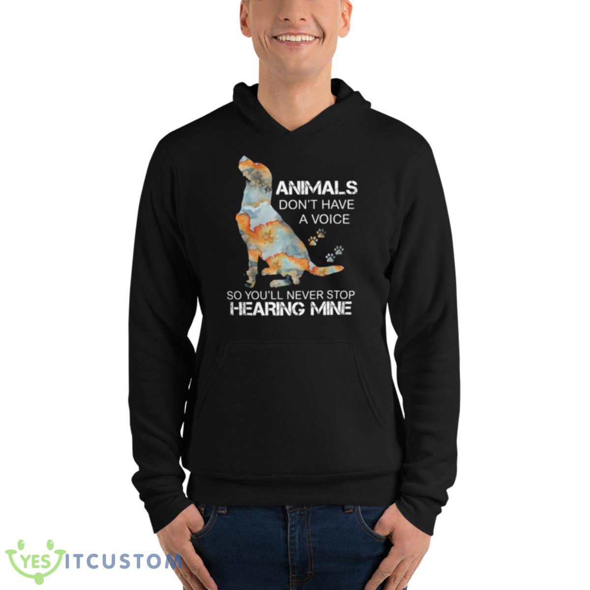 Dog Animals Don’t Have A Voice So You’ll Never Stop Hearing Mine Shirt 4 Dog Animals Don’t Have A Voice So You’ll Never Stop Hearing Mine Shirt - Unisex Fleece Pullover Hoodie