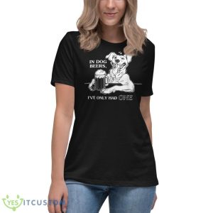 Dog Shirt In Dog Beers I've Only Had One - Women's Relaxed Short Sleeve Jersey Tee